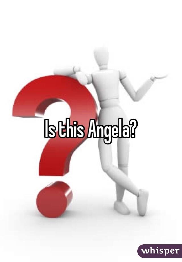 Is this Angela? 