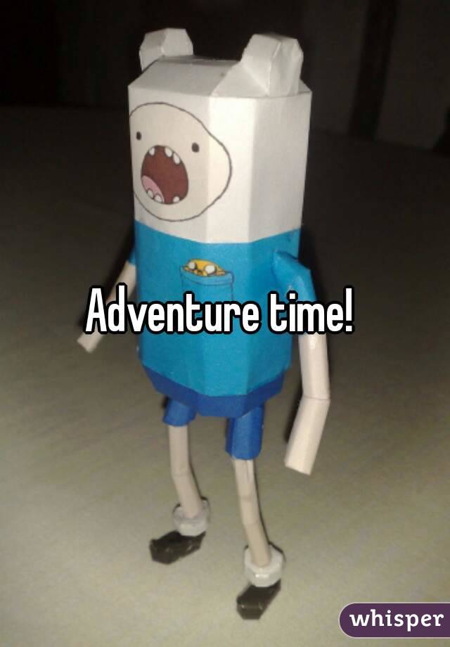 Adventure time! 