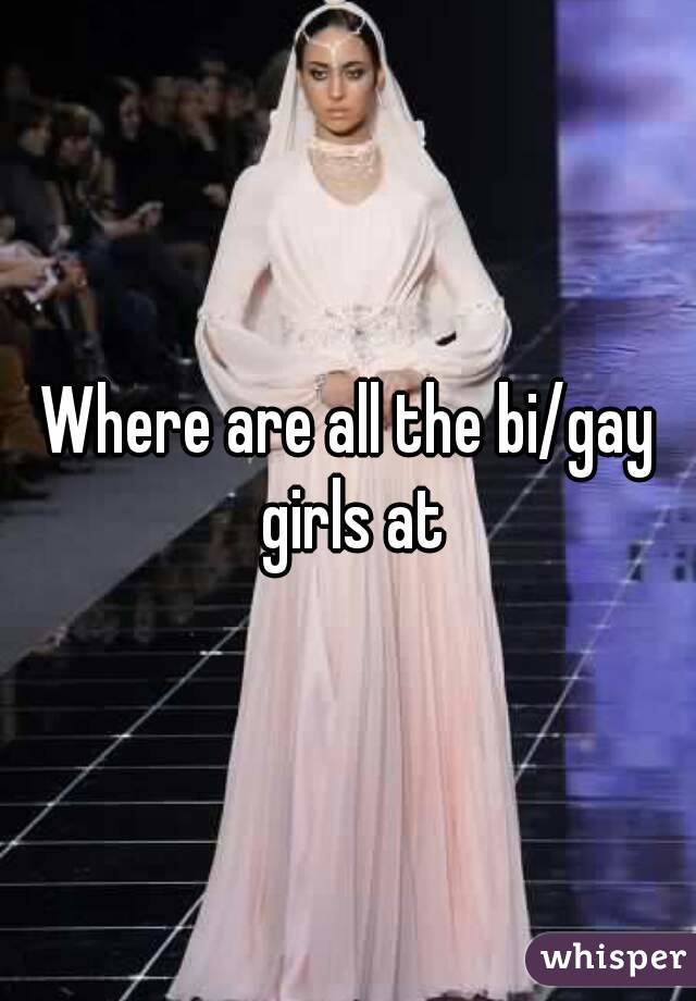 Where are all the bi/gay girls at