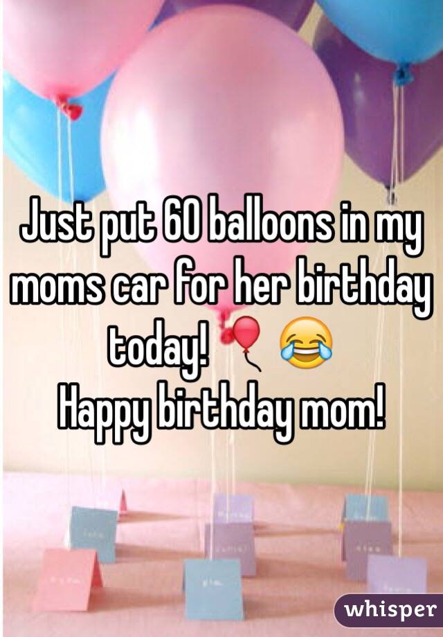 Just put 60 balloons in my moms car for her birthday today! 🎈😂
Happy birthday mom!