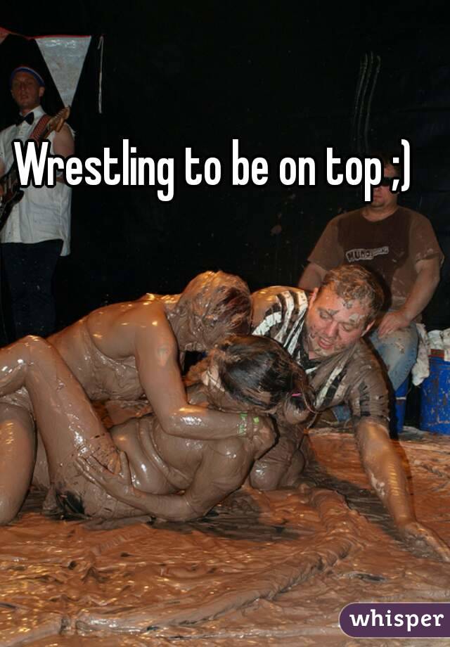 Wrestling to be on top ;)