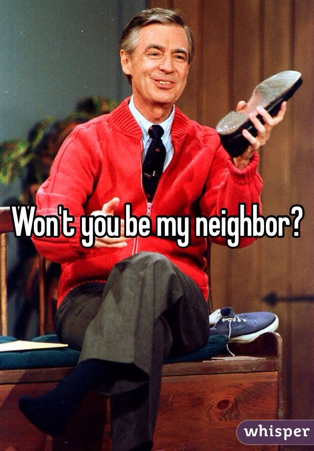 Won't you be my neighbor?