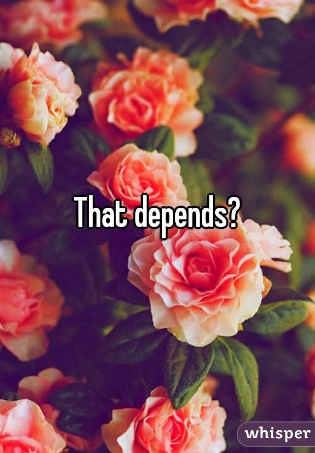 That depends?