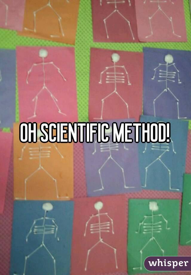 OH SCIENTIFIC METHOD!