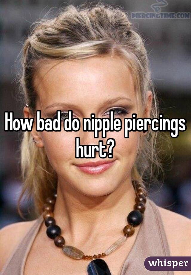How Bad Does Nipple Piercings Hurt 69