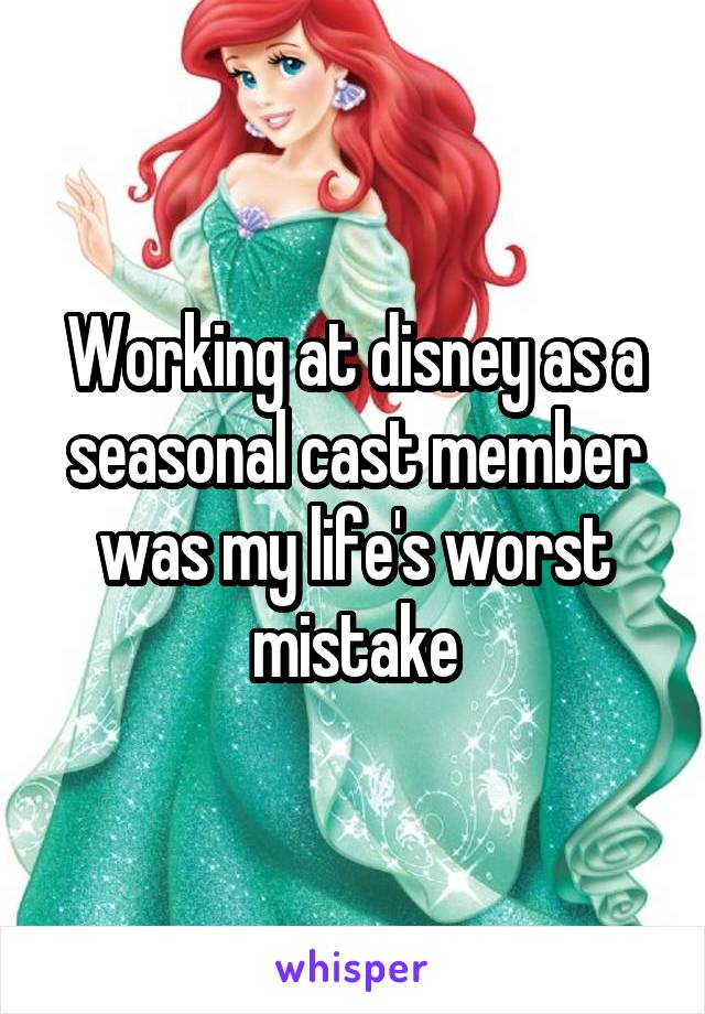 Working at disney as a seasonal cast member was my life's worst mistake