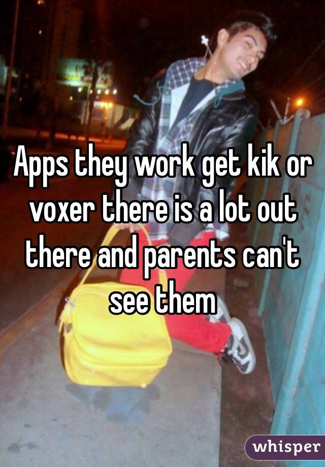 Apps they work get kik or voxer there is a lot out there and parents can't see them 