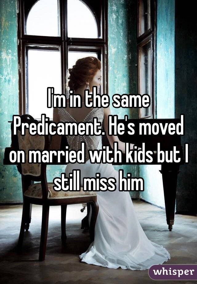 I'm in the same
Predicament. He's moved on married with kids but I still miss him 