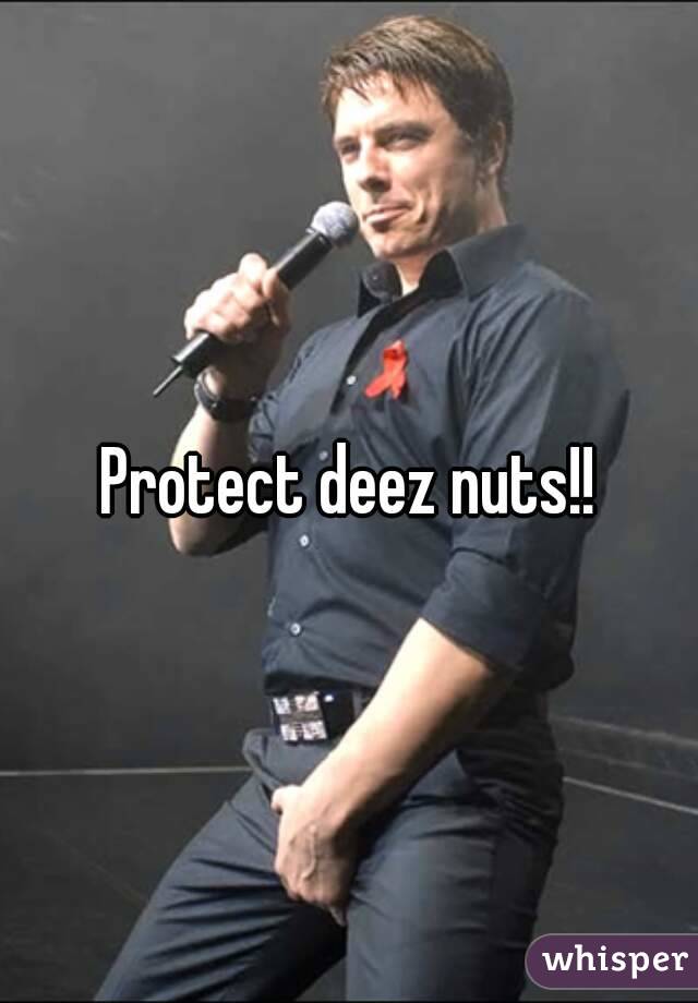 Protect deez nuts!!