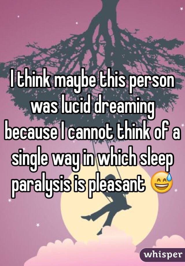 I think maybe this person was lucid dreaming because I cannot think of a single way in which sleep paralysis is pleasant 😅