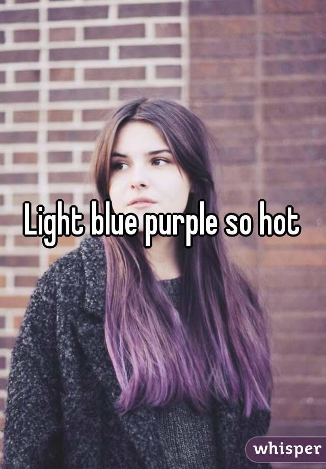 Light blue purple so hot