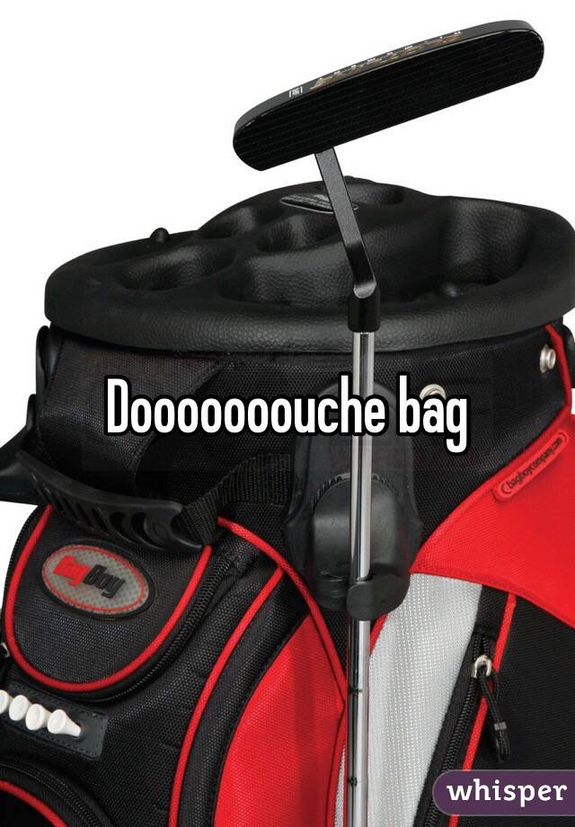 Dooooooouche bag