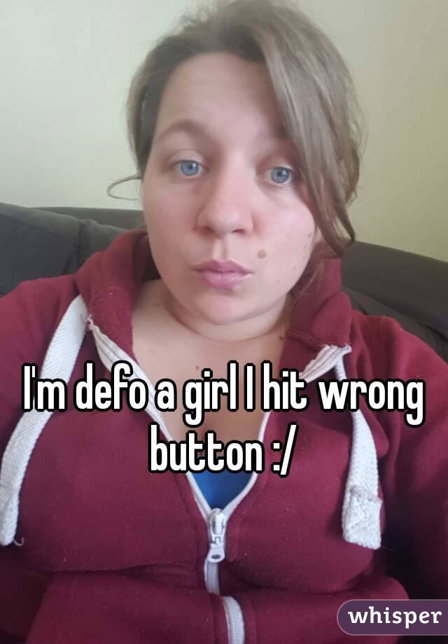 I'm defo a girl I hit wrong button :/ 