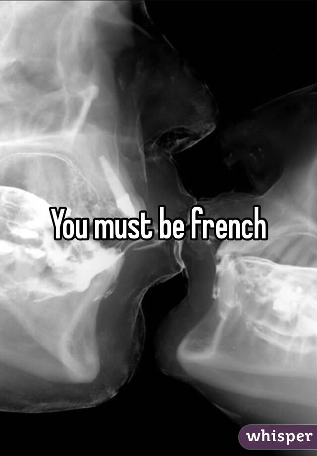 You must be french