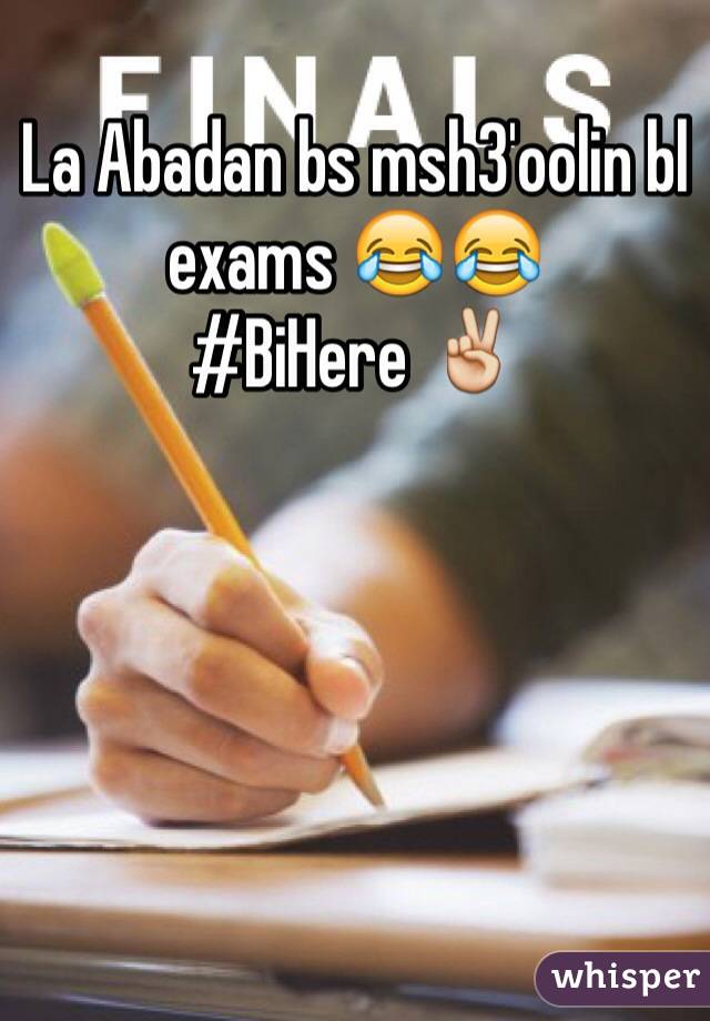 La Abadan bs msh3'oolin bl exams 😂😂
#BiHere ✌️