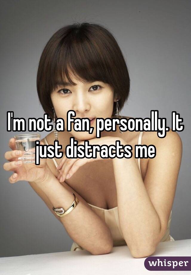 I'm not a fan, personally. It just distracts me