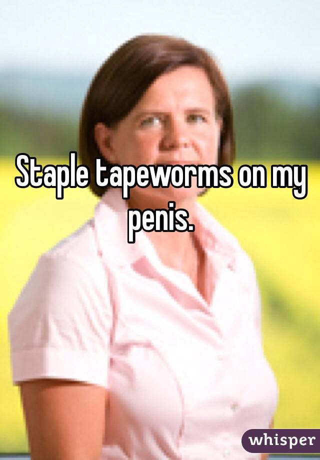 Staple tapeworms on my penis.
