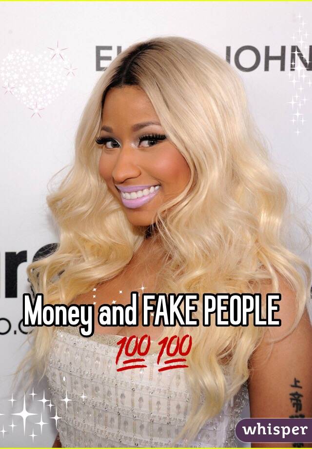 Money and FAKE PEOPLE 💯💯