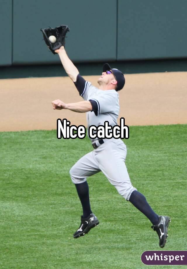Nice catch