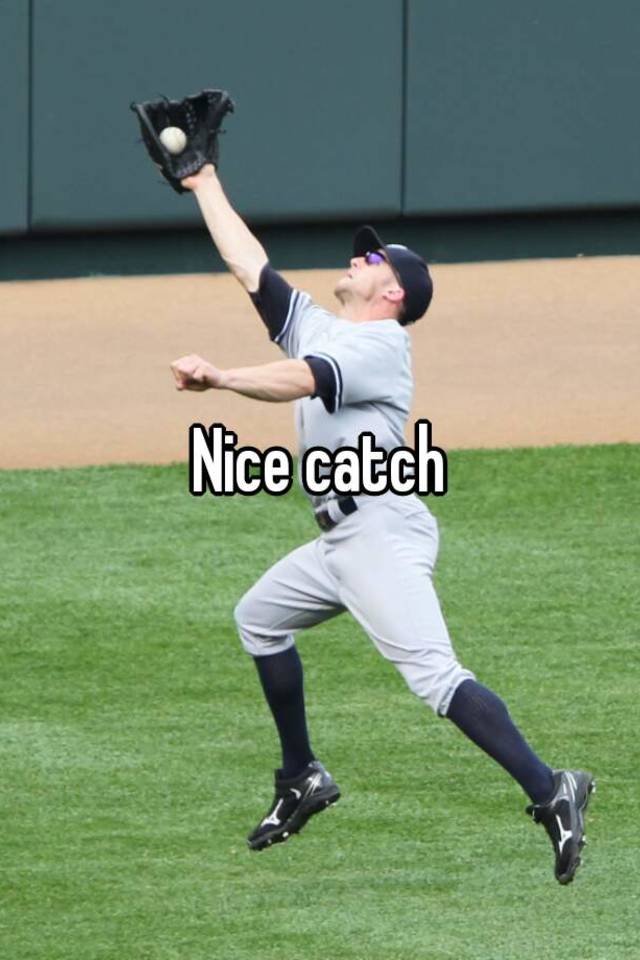 Nice catch