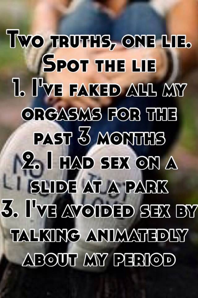 Two Truths One Lie Spot The Lie 1 Ive Faked All My Orgasms For The