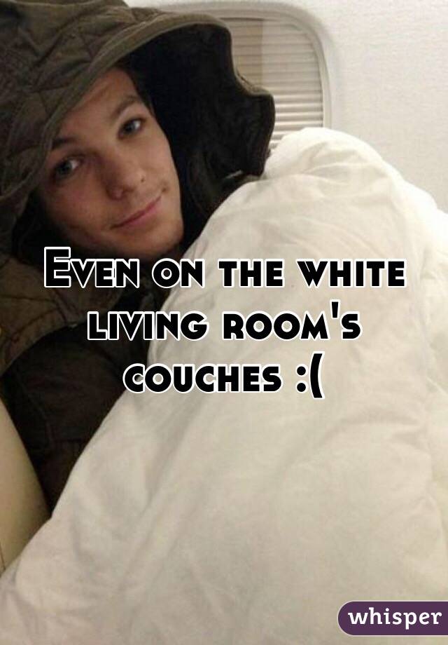 Even on the white living room's couches :(