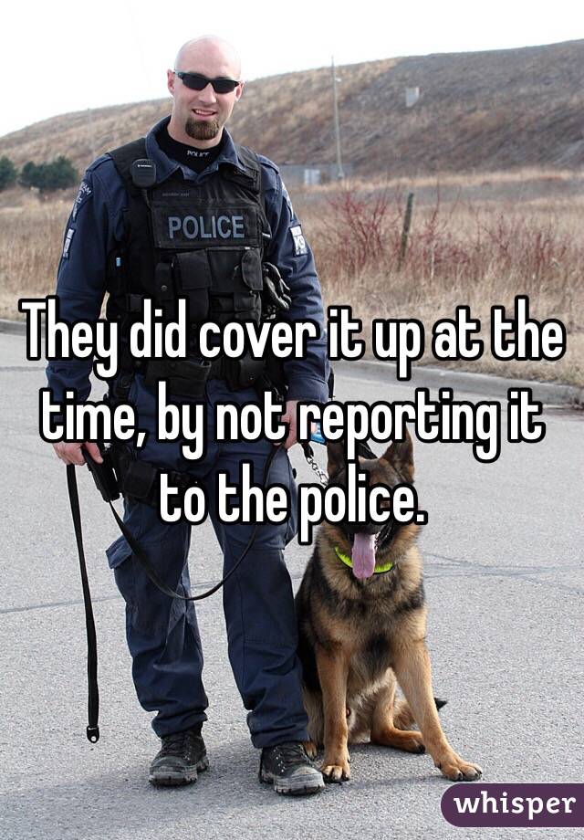 They did cover it up at the time, by not reporting it to the police. 