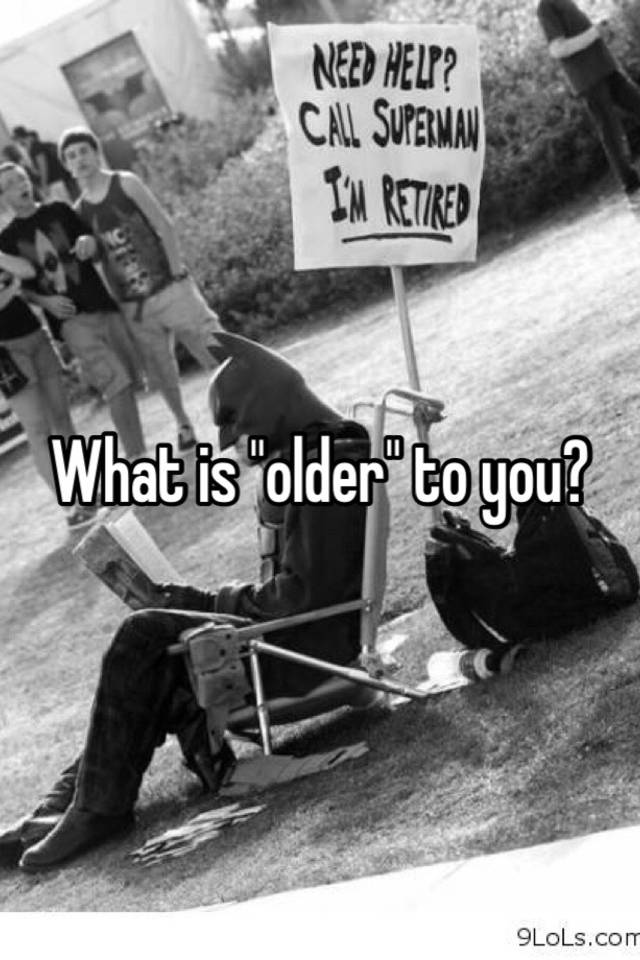 what-is-older-to-you