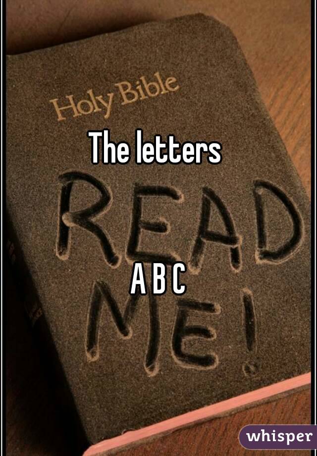 The letters 


A B C