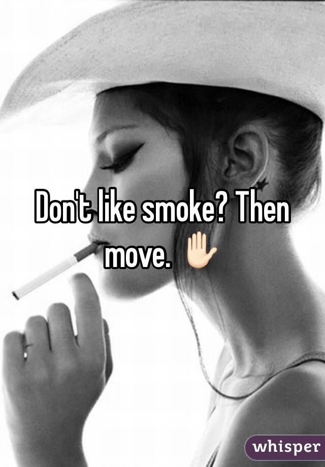 Don't like smoke? Then move. ✋🏻
