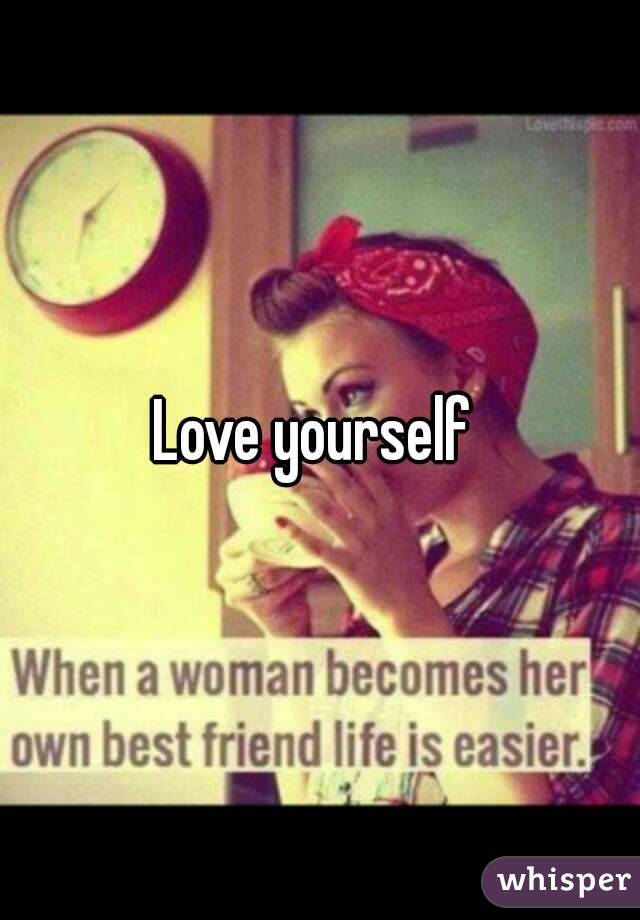 Love yourself 