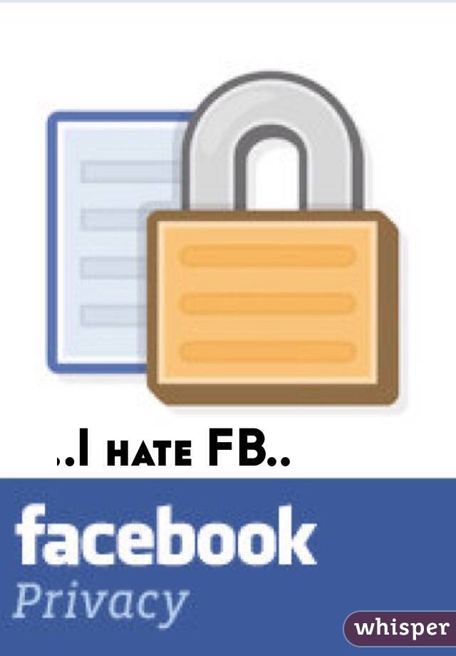 ......I hate FB.. 