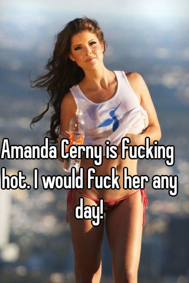 Amanda Cerny is fucking hot. 