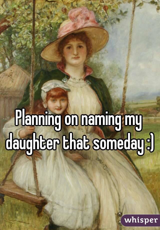 Planning on naming my daughter that someday :)