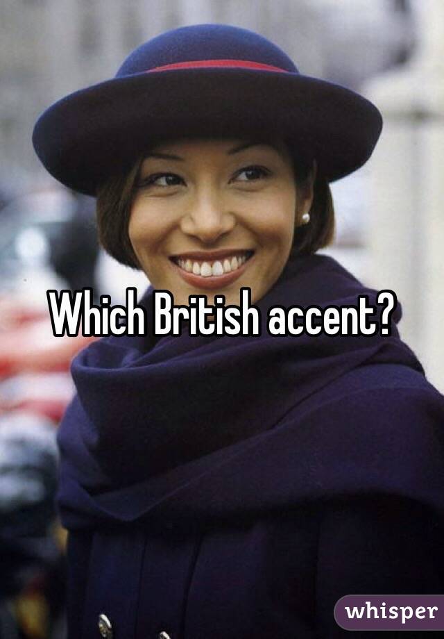 Which British accent?