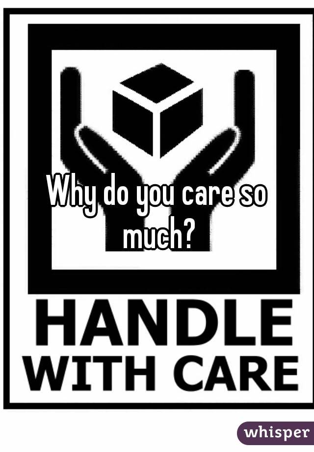 Why do you care so much?