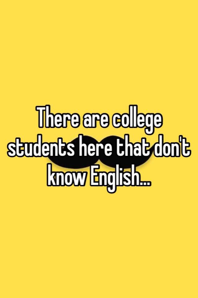 there-are-college-students-here-that-don-t-know-english