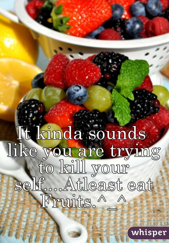 It kinda sounds like you are trying to kill your self....Atleast eat Fruits.^_^