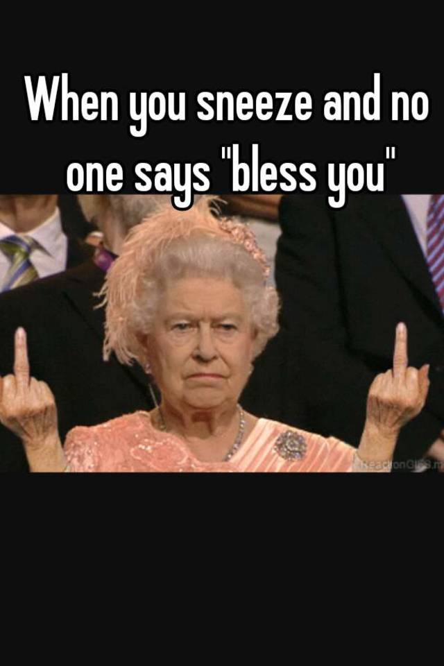 when-you-sneeze-and-no-one-says-bless-you