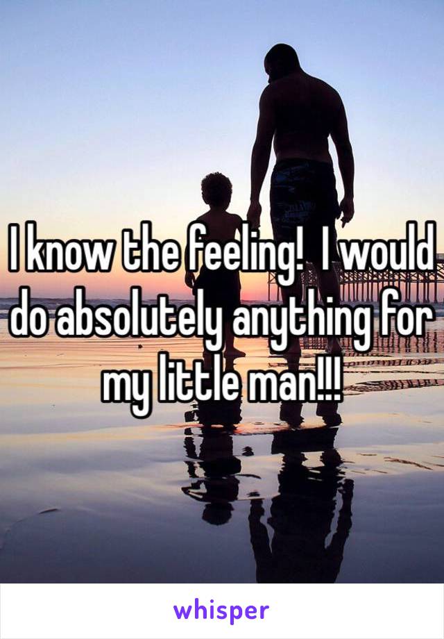 I know the feeling!  I would do absolutely anything for my little man!!!