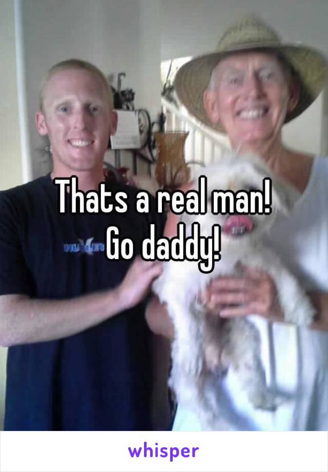 Thats a real man!
Go daddy!