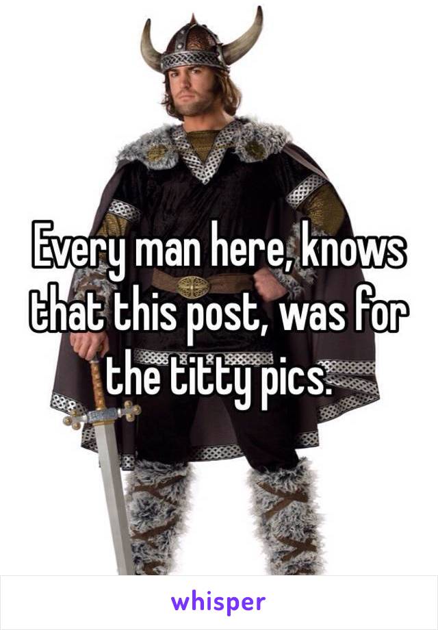 Every man here, knows that this post, was for the titty pics. 