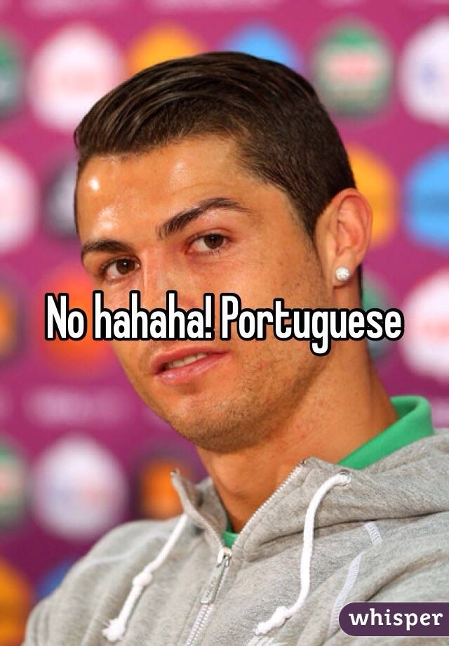 No hahaha! Portuguese 