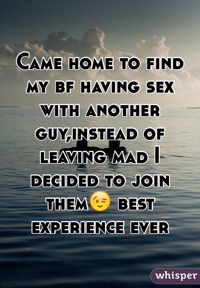 Came home to find my bf having sex with another guy,instead of leaving mad I decided to join them😉 best experience ever 