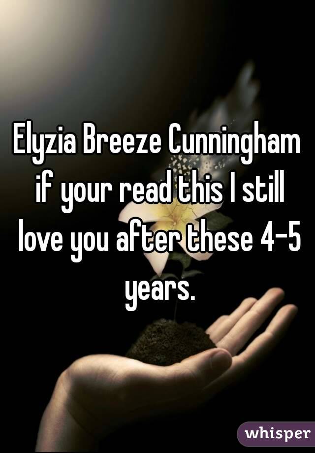 Elyzia Breeze Cunningham if your read this I still love you after these 4-5 years.