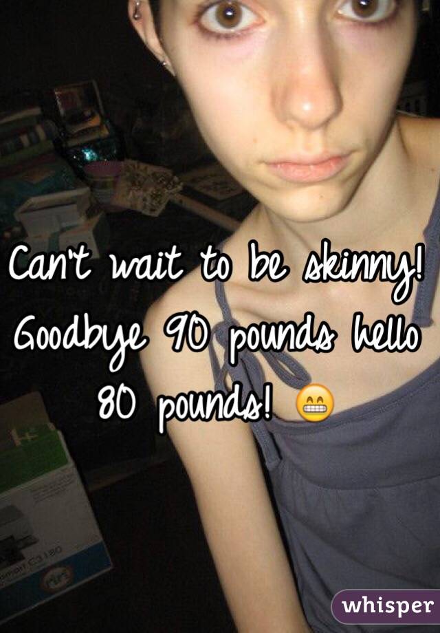 Can't wait to be skinny! Goodbye 90 pounds hello 80 pounds! 😁