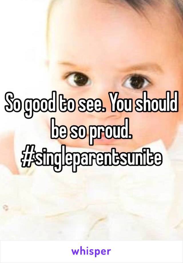 So good to see. You should be so proud.
#singleparentsunite