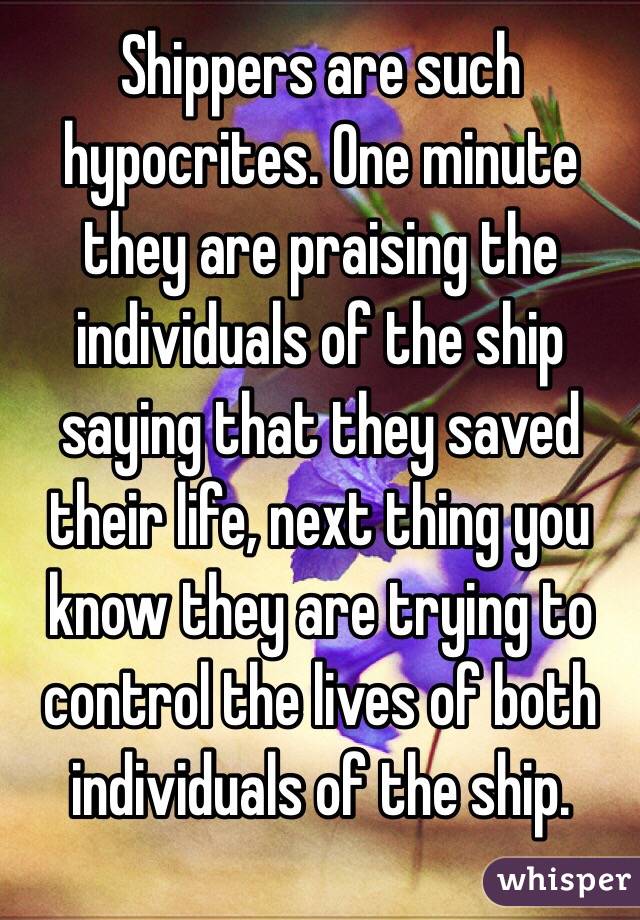 Shippers are such hypocrites. One minute they are praising the individuals of the ship saying that they saved their life, next thing you know they are trying to control the lives of both individuals of the ship. 