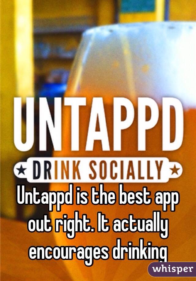 Untappd is the best app out right. It actually encourages drinking 
