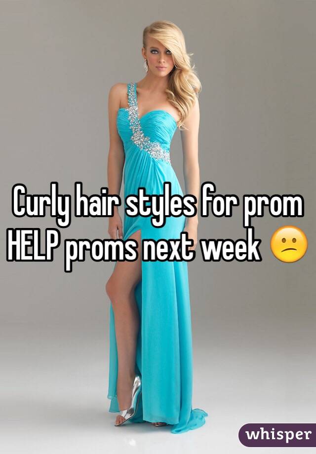 Curly hair styles for prom 
HELP proms next week 😕